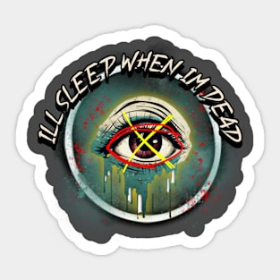 I'll Sleep When I'm Dead Sticker